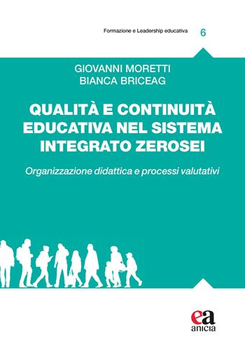 Qualità e continuità educativa nel sistema integrato zerosei. Organizzazione didattica e processi valutativi - Giovanni Moretti, Bianca Briceag - Libro Anicia (Roma) 2023, Formazione e leadership educativa | Libraccio.it