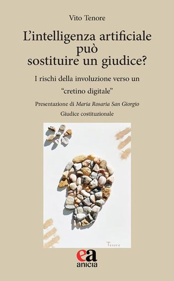 L'intelligenza artificiale può sostituire un giudice? I rischi della involuzione verso un «cretino digitale» - Vito Tenore - Libro Anicia (Roma) 2023, Eclettica-mente | Libraccio.it