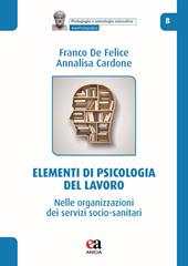 Elementi di psicologia del lavoro. Nelle organizzazioni dei servizi socio-sanitari