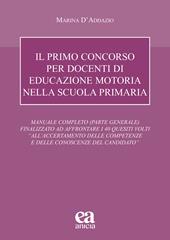 Il primo concorso per docenti di educazione motoria nella scuola primaria. Manuale completo (parte generale) finalizzato ad affrontare i 40 quesiti volti «all'accertamento delle competenze e delle conoscenze del candidato»