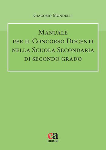 Manuale per il concorso docenti nella scuola secondaria di secondo grado - Giacomo Mondelli - Libro Anicia (Roma) 2024, Autonomia e scuola | Libraccio.it