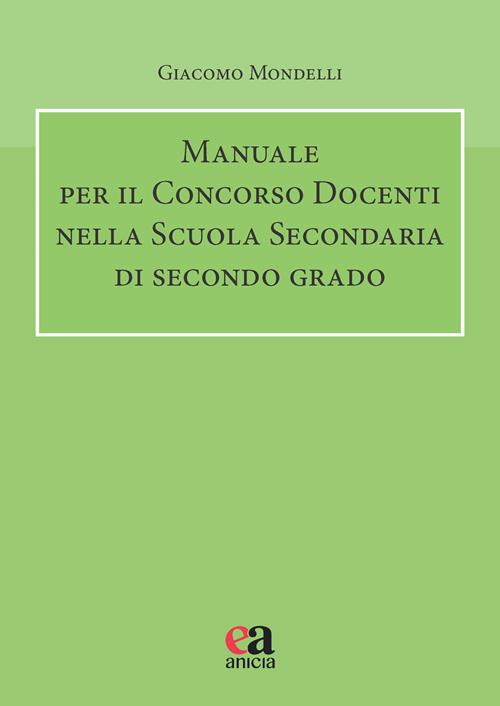 Manuale per il concorso docenti nella scuola secondaria di secondo grado -  Giacomo Mondelli - Libro Anicia (Roma)