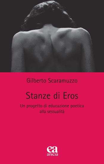 Stanze di Eros. Un progetto di educazione poetica alla sessualità - Gilberto Scaramuzzo - Libro Anicia (Roma) 2023, Le parole e i sensi | Libraccio.it