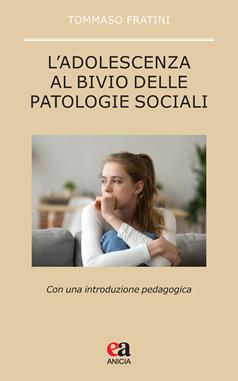 L'adolescenza al bivio delle patologie sociali. Con una introduzione pedagogica - Tommaso Fratini - Libro Anicia (Roma) 2024, Pedagogia e didattica inclusive | Libraccio.it