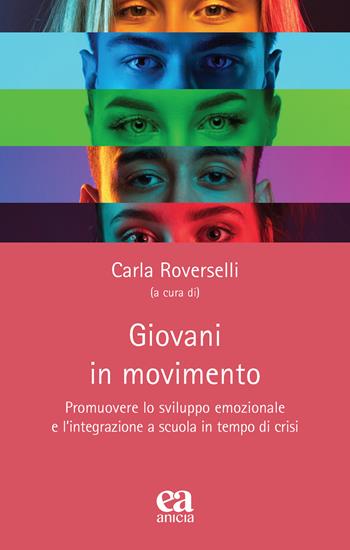 Giovani in movimento. Promuovere lo sviluppo emozionale e l'integrazione a scuola in tempo di crisi  - Libro Anicia (Roma) 2024, Teoria e storia dell'educazione | Libraccio.it