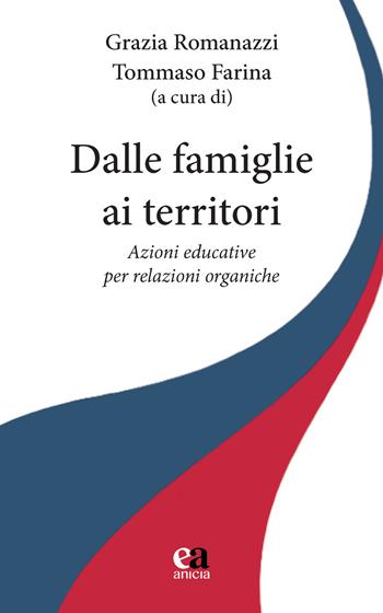 Dalle famiglie ai territori. Azioni educative per relazioni organiche - Farina Tommaso - Libro Anicia (Roma) 2024, Formazione umana e nuova democrazia | Libraccio.it