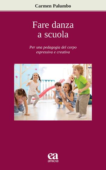 Fare danza a scuola. Per una pedagogia del corpo espressiva e creativa - Carmen Palumbo - Libro Anicia (Roma) 2024, Apprendere e progettare. Supporti didattici | Libraccio.it