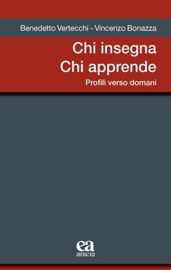 Chi insegna chi apprende. Profili verso domani - Benedetto Vertecchi, Vincenzo Bonazza - Libro Anicia (Roma) 2024, Metodologia e organizzazione | Libraccio.it