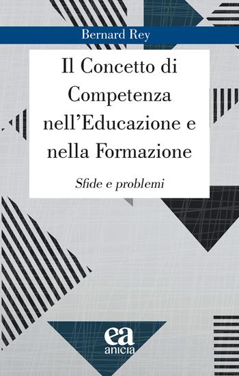 Il concetto di competenza nell'educazione e nella formazione. Sfide e problemi - Bernard Rey - Libro Anicia (Roma) 2024, Apprendere e progettare. Supporti didattici | Libraccio.it
