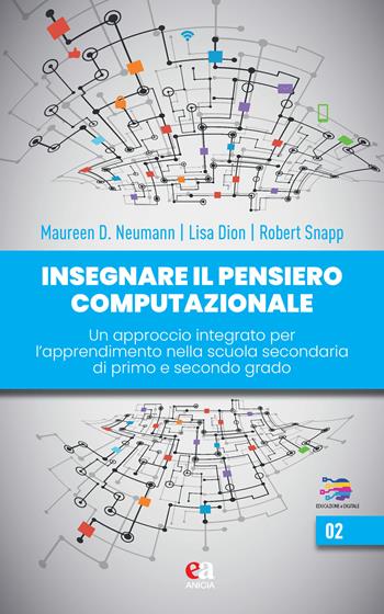 Insegnare il pensiero computazionale. Un approccio integrato per l'apprendimento nella scuola secondaria di primo e secondo grado - Maureen Neumann, Lisa Dion, Robert Snapp - Libro Anicia (Roma) 2024, Educazione e digitale | Libraccio.it
