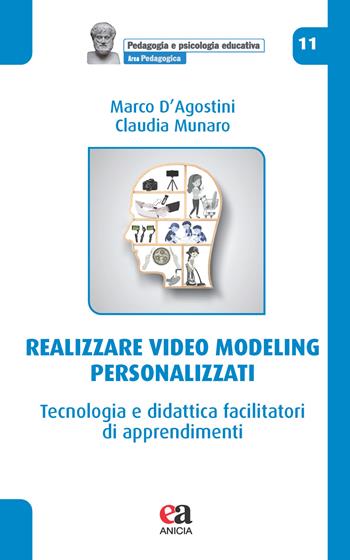Realizzare video modeling personalizzati. Tecnologia e didattica facilitatori di apprendimenti - Marco D'Agostini, Claudia Munaro - Libro Anicia (Roma) 2024, Pedagogia e psicologia educativa | Libraccio.it
