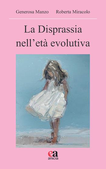 La disprassia nell'età evolutiva - Generosa Manzo, Roberta Miracolo - Libro Anicia (Roma) 2024, Pedagogia e didattica inclusive | Libraccio.it