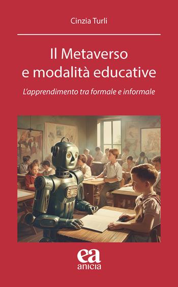 Il metaverso e modalità educative. L’apprendimento tra formale e informale - Cinzia Turli, I. Lai - Libro Anicia (Roma) 2024, Apprendere e progettare. Supporti didattici | Libraccio.it