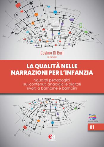 La qualità delle narrazioni per l'infanzia. Sguardi pedagogici sui contenuti analogici e digitali rivolti a bambine e bambini  - Libro Anicia (Roma) 2024, Educazione e digitale | Libraccio.it