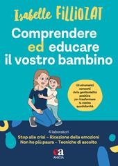 Comprendere ed educare il vostro bambino