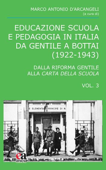 Educazione scuola e pedagogia in Italia da Gentile a Bottai (1922-1943). Vol. 3: Dalla Riforma Gentile alla Carta della Scuola  - Libro Anicia (Roma) 2024, Teoria e storia dell'educazione | Libraccio.it