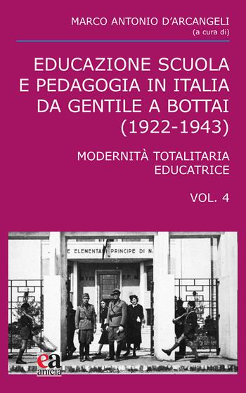 Educazione scuola e pedagogia in Italia da Gentile a Bottai (1922-1943). Vol. 4: Modernità totalitaria educatrice  - Libro Anicia (Roma) 2024, Teoria e storia dell'educazione | Libraccio.it
