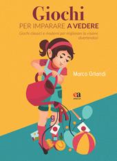 Giochi per imparare a vedere. Giochi classici e moderni per migliorare la visione divertendosi