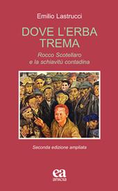 Dove l'erba trema. Rocco Scotellaro e la schiavitù contadina. Ediz. ampliata