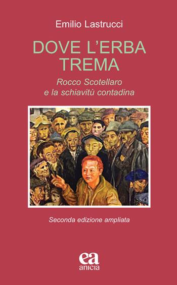 Dove l'erba trema. Rocco Scotellaro e la schiavitù contadina. Ediz. ampliata - Emilio Lastrucci - Libro Anicia (Roma) 2025, Teoria e storia dell'educazione | Libraccio.it