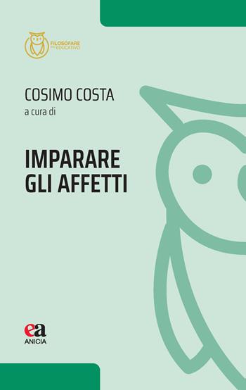 Imparare gli affetti  - Libro Anicia (Roma) 2026, Filosofare sull'educativo | Libraccio.it