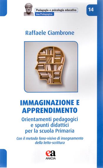 Immaginazione e apprendimento - Raffaele Ciambrone - Libro Anicia (Roma) 2025, Modelli teorici e pratiche educative evidence based | Libraccio.it