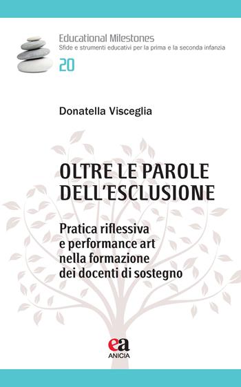 Oltre le parole dell'esclusione. Pratica riflessiva e performance art nella formazione dei docenti di sostegno - Donatella Visceglia - Libro Anicia (Roma) 2026, Educational Milestones | Libraccio.it