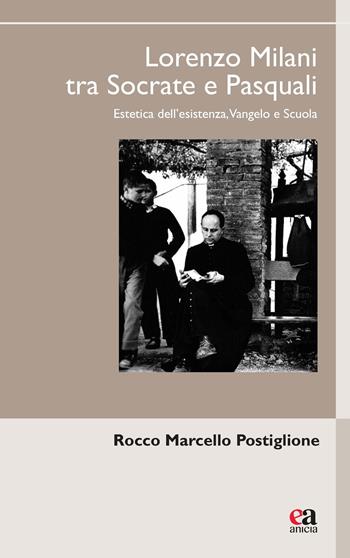 Lorenzo Milani tra Socrate e Pasquali. Estetica dell'esistenza, Vangelo e scuola - Rocco Marcello Postiglione - Libro Anicia (Roma) 2026, Uomini e pensiero | Libraccio.it