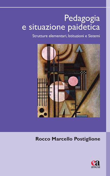 Pedagogia e situazione paidetica. Strutture elementari, istituzioni e sistemi - Rocco Marcello Postiglione - Libro Anicia (Roma) 2026, Uomini e pensiero | Libraccio.it