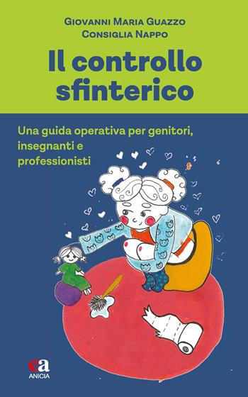Il controllo sfinterico. Una guida operativa per genitori, insegnanti e professionisti - Giovanni Maria Guazzo, Consiglia Nappo - Libro Anicia (Roma) 2026, Buone prassi comportamentali | Libraccio.it