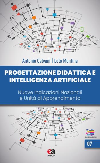 Progettazione didattica e intelligenza artificiale. Nuove indicazioni nazionali e unità di apprendimento - Antonio Calvani, Montina Loto Valentino - Libro Anicia (Roma) 2026, Educazione e digitale | Libraccio.it
