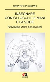 Insegnare con gli occhi le mani e la voce. Pedagogia delle sensorialità