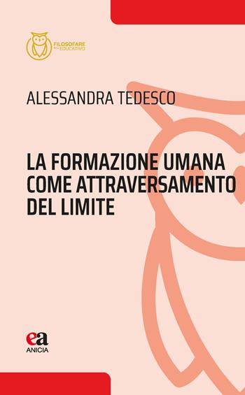 La formazione umana come attraversamento del limite - Alessandra Tedesco - Libro Anicia (Roma) 2026, Filosofare sull'educativo | Libraccio.it
