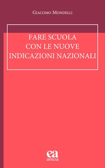 Fare scuola con le nuove indicazioni nazionali - Giacomo Mondelli - Libro Anicia (Roma) 2026, Autonomia e scuola | Libraccio.it
