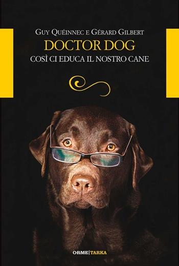 Doctor dog. Così ci educa il nostro cane - Guy Queinnec, Gerard Gilbert - Libro Orme Editori 2013, Acquari | Libraccio.it