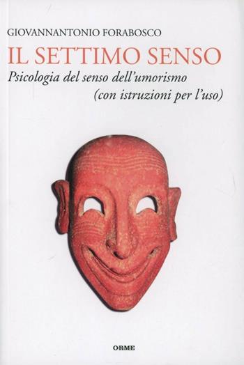 Il settimo senso. Psicologia del senso dell'umorismo (con istruzioni per l'uso) - Giovannantonio Forabosco - Libro Orme Editori 2013, Il cannocchiale | Libraccio.it