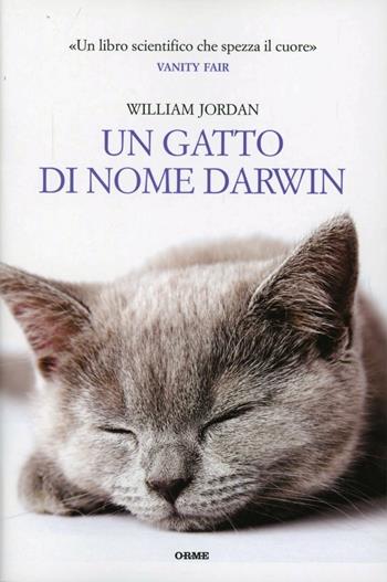 Un gatto di nome Darwin - William Jordan - Libro Orme Editori 2012, Acquari | Libraccio.it
