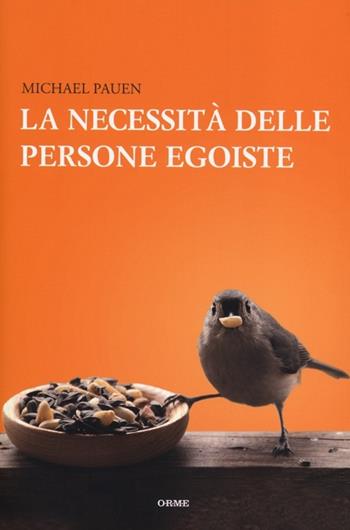 La necessità delle persone egoiste - Michael Pauen - Libro Orme Editori 2013, Il cannocchiale | Libraccio.it