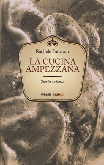La cucina ampezzana. Storia e ricette - Rachele Padovan - Libro Orme Editori 2012, Tarka | Libraccio.it