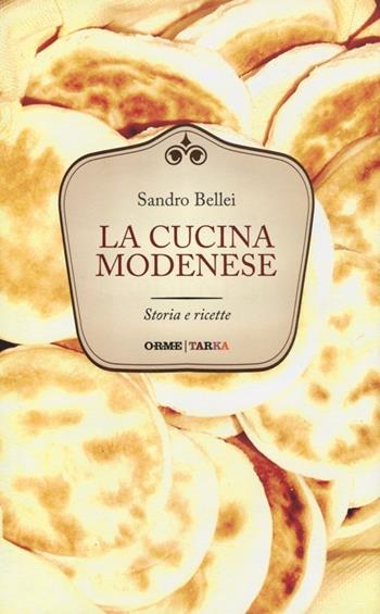 La cucina modenese. Storia e ricette - Sandro Bellei - Libro Orme Editori 2013 | Libraccio.it