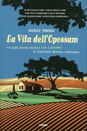 La vita dell'opossum. Vivere bene senza un lavoro e (quasi) senza denaro