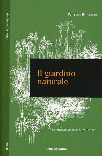 Il giardino naturale - William Robinson - Libro Orme Editori 2013, Tarka | Libraccio.it