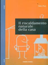 Il riscaldamento naturale della casa. Guida ai sistemi di riscaldamento con fonti rinnovabili