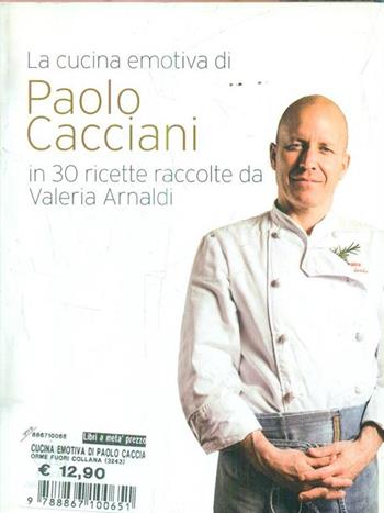 La cucina emotiva di Paolo Cacciani in 30 ricette - Paolo Cacciani - Libro Orme Editori 2013 | Libraccio.it