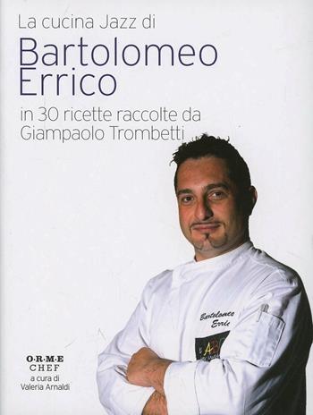 Bartolomeo Errico. La cucina jazz  - Libro Orme Editori 2014 | Libraccio.it