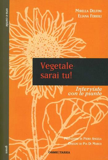 Vegetale sarai tu! Interviste con le piante - Mirella Delfini, Eliana Ferioli - Libro Orme Editori 2013 | Libraccio.it