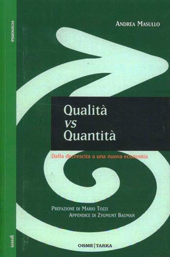 Qualità vs quantità. Dalla decrescita a una nuova economia - Andrea Masullo - Libro Orme Editori 2013, Tarka | Libraccio.it