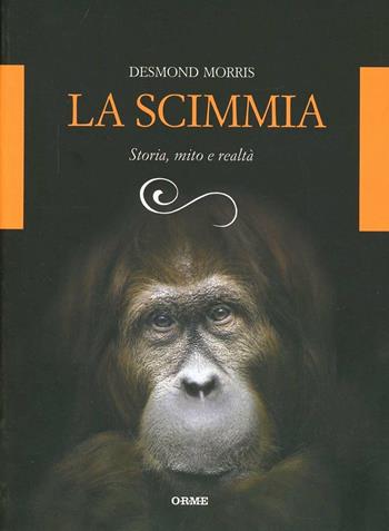 La scimmia. Storia, mito e realtà - Desmond Morris - Libro Orme Editori 2013, Acquari | Libraccio.it