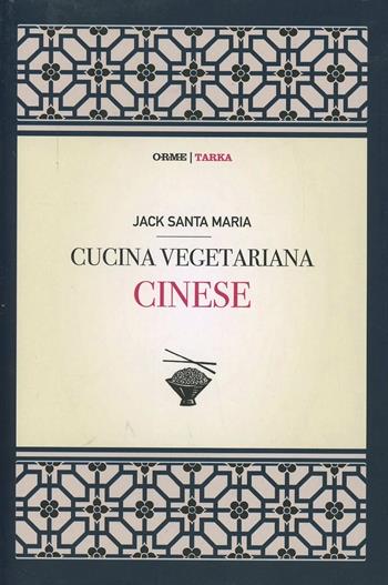 Cucina vegetariana cinese - Jack Santa Maria - Libro Orme Editori 2013, Tarka | Libraccio.it