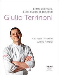 I ritmi del mare. Alta cucina di pesce - Giulio Terrinoni - Libro Orme Editori 2014, Chef! | Libraccio.it